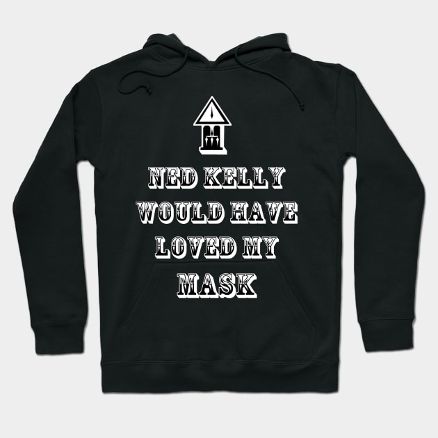 Ned Kelly Would Have Loved This or My Mask (two options) Hoodie by Heatherian